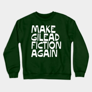 MAKE GILEAD FICTION AGAIN Crewneck Sweatshirt